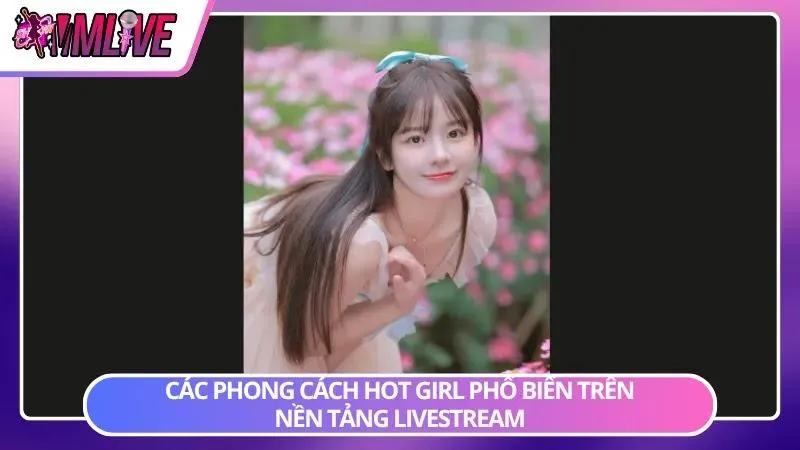 Mỗi streamer theo đuổi hình ảnh riêng từ năng động đến dịu dàng